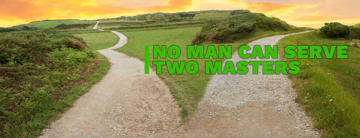 No man can serve two masters